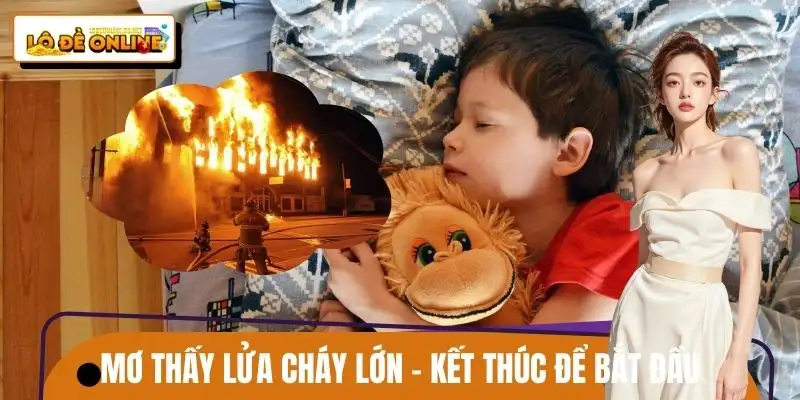 Mơ thấy lửa cháy lớn có thể đại diện cho sự bùng nổ năng lượng